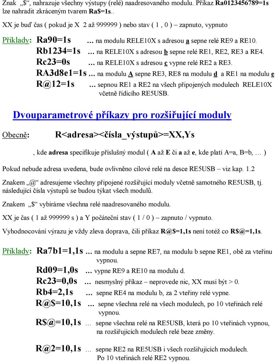 na RELE10X s adresou b sepne relé RE1, RE2, RE3 a RE4. na RELE10X s adresou c vypne relé RE2 a RE3.