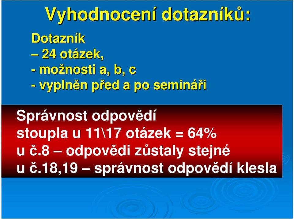 Správnost odpovědí stoupla u 11\17 otázek = 64% u č.