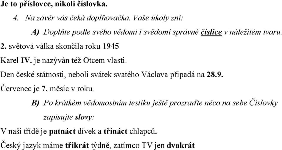 světová válka skončila roku 1945 Karel IV. je nazýván též Otcem vlasti.