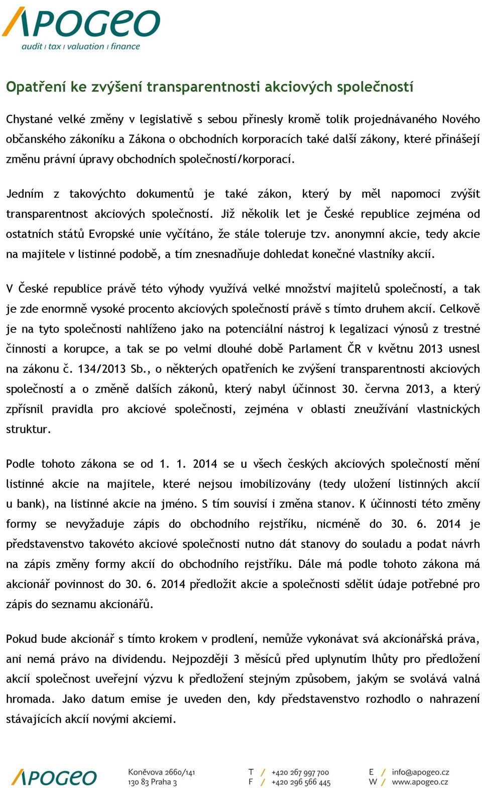 Jedním z takovýchto dokumentů je také zákon, který by měl napomoci zvýšit transparentnost akciových společností.