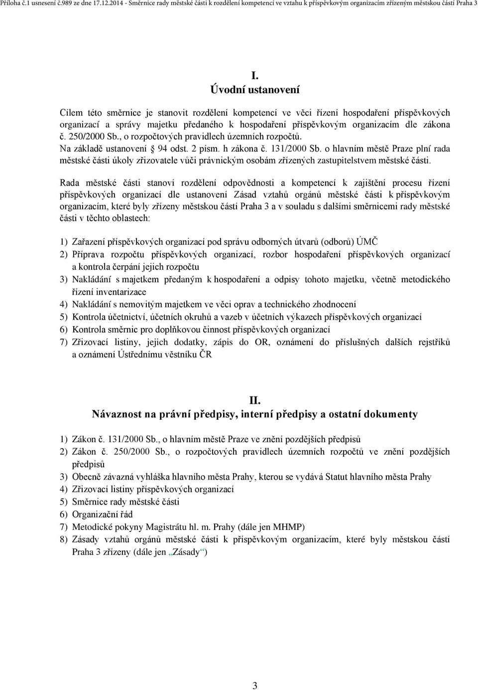 o hlavním městě Praze plní rada městské části úkoly zřizovatele vůči právnickým osobám zřízených zastupitelstvem městské části.