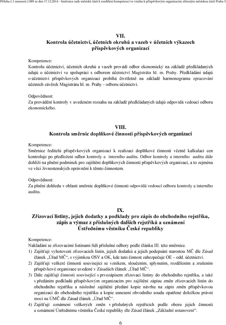 Předkládání údajů o účetnictví příspěvkových organizací probíhá čtvrtletně na základě harmonogramu zpracování účetních závěrek Magistrátu hl. m. Prahy - odboru účetnictví.