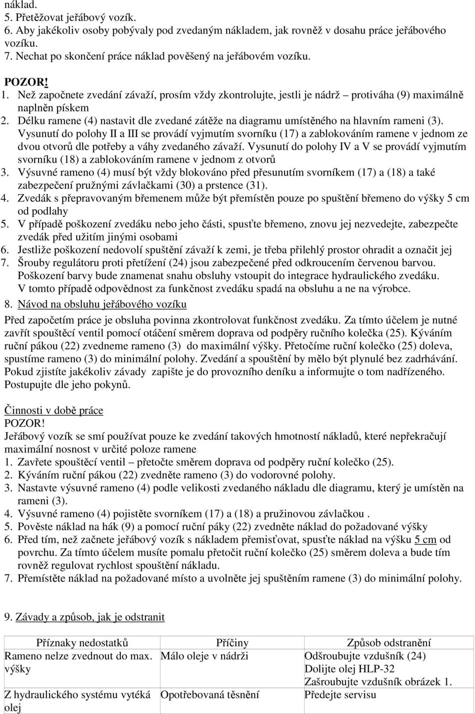 Délku ramene (4) nastavit dle zvedané zátěže na diagramu umístěného na hlavním rameni (3).