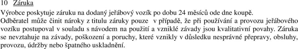 postupoval v souladu s návodem na použití a vzniklé závady jsou kvalitativní povahy.