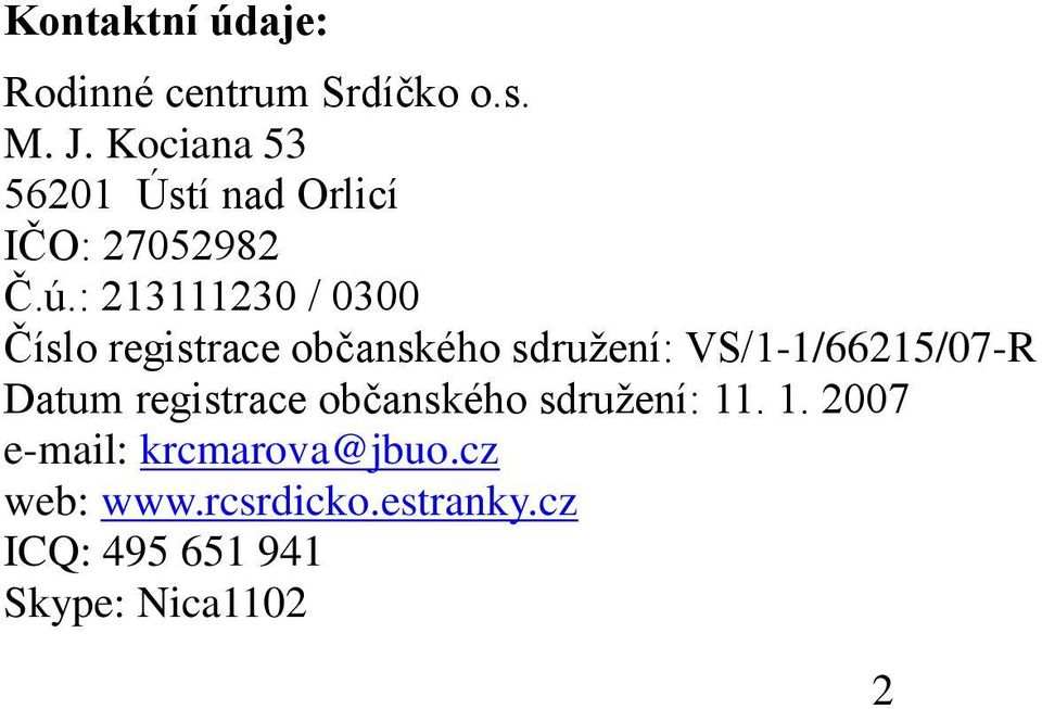 : 213111230 / 0300 Číslo registrace občanského sdruţení: VS/1-1/66215/07-R