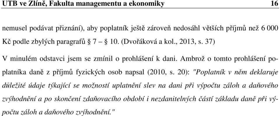 Ambrož o tomto prohlášení poplatníka daně z příjmů fyzických osob napsal (2010, s.