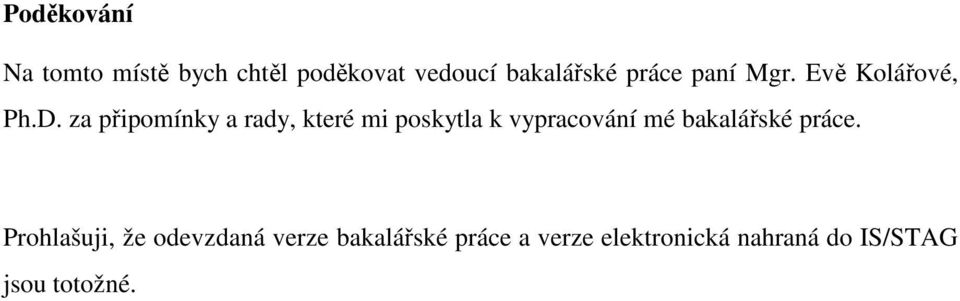 za připomínky a rady, které mi poskytla k vypracování mé bakalářské