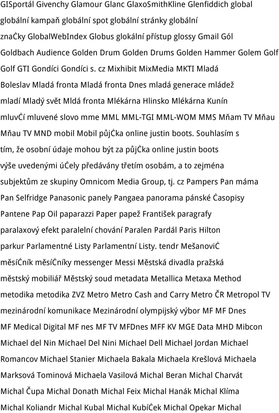 cz Mixhibit MixMedia MKTI Mladá Boleslav Mladá fronta Mladá fronta Dnes mladá generace mládež mladí Mladý svět Mldá fronta Mlékárna Hlinsko Mlékárna Kunín mluvčí mluvené slovo mme MML MML-TGI MML-WOM