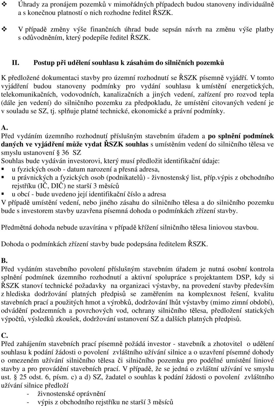 Postup při udělení souhlasu k zásahům do silničních pozemků K předložené dokumentaci stavby pro územní rozhodnutí se ŘSZK písemně vyjádří.