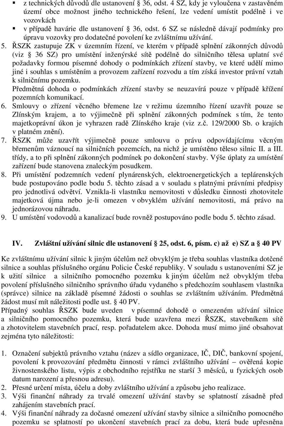 6 SZ se následně dávají podmínky pro úpravu vozovky pro dodatečné povolení ke zvláštnímu užívání. 5.