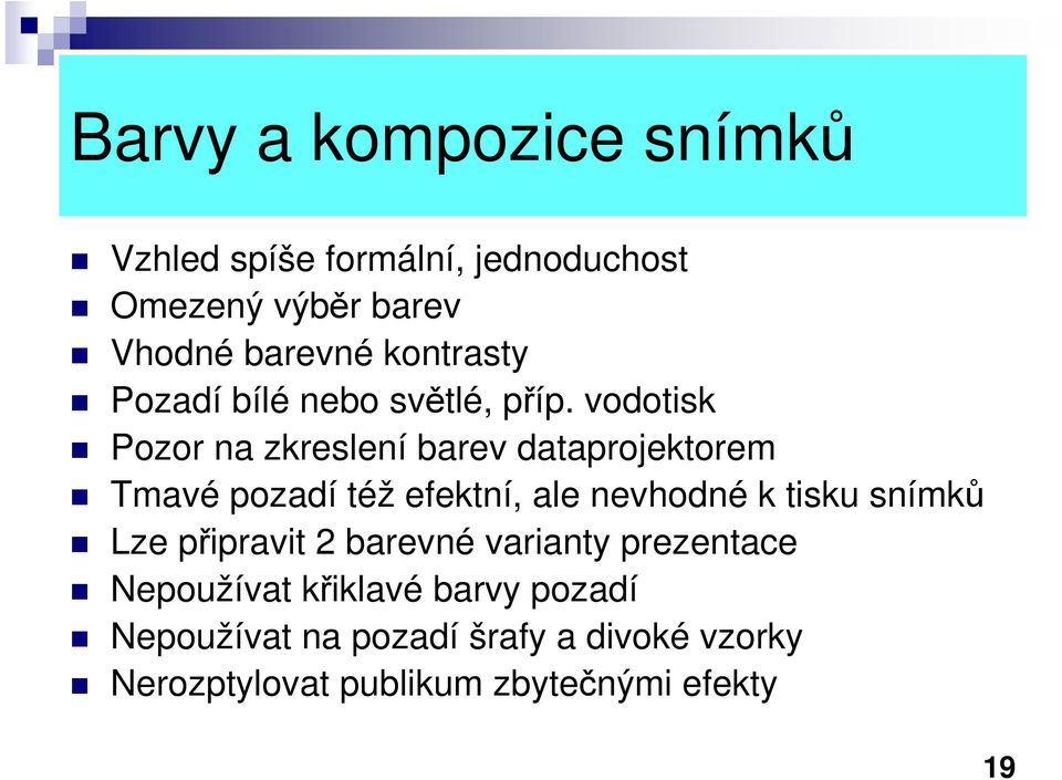 vodotisk Pozor na zkreslení barev dataprojektorem Tmavé pozadí též efektní, ale nevhodné k tisku