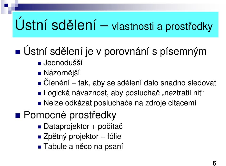 návaznost, aby posluchač neztratil nit Nelze odkázat posluchače na zdroje citacemi