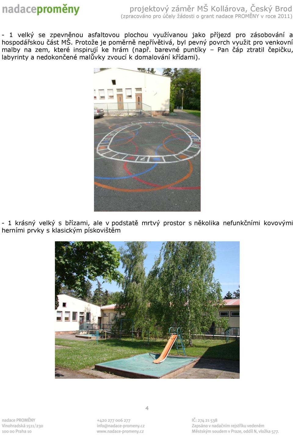 barevné puntíky Pan čáp ztratil čepičku, labyrinty a nedokončené malůvky zvoucí k domalování křídami).