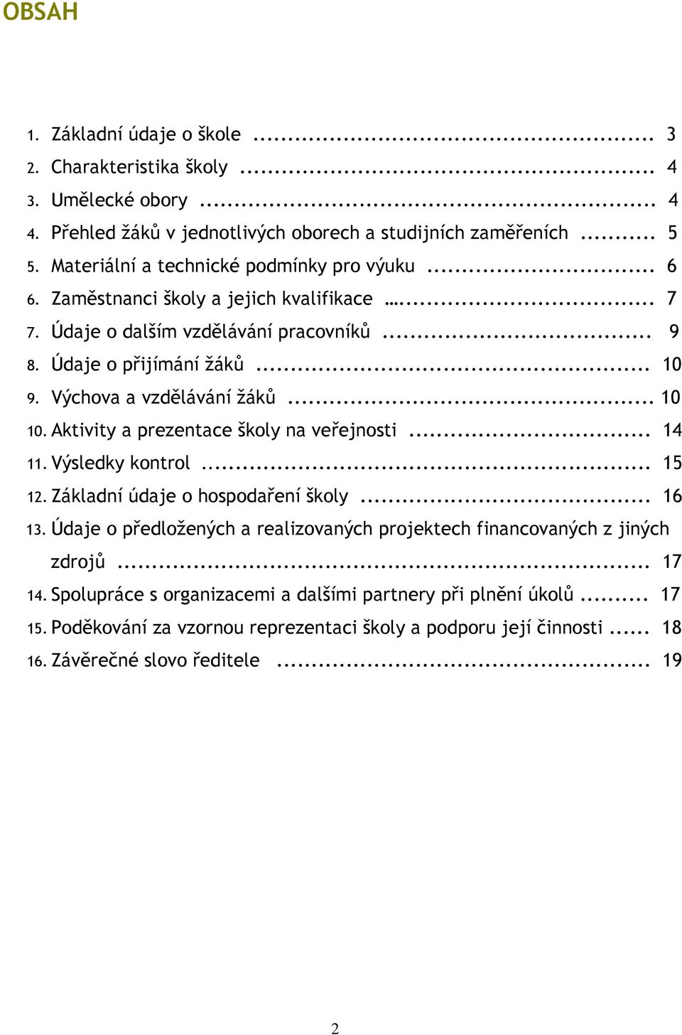 Výchova a vzdělávání žáků... 10 10.Aktivity a prezentace školy na veřejnosti... 14 11.Výsledky kontrol... 15 12.Základní údaje o hospodaření školy... 16 13.