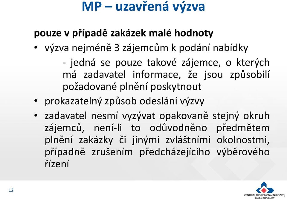 prokazatelný způsob odeslání výzvy zadavatel nesmí vyzývat opakovaně stejný okruh zájemců, není-li to