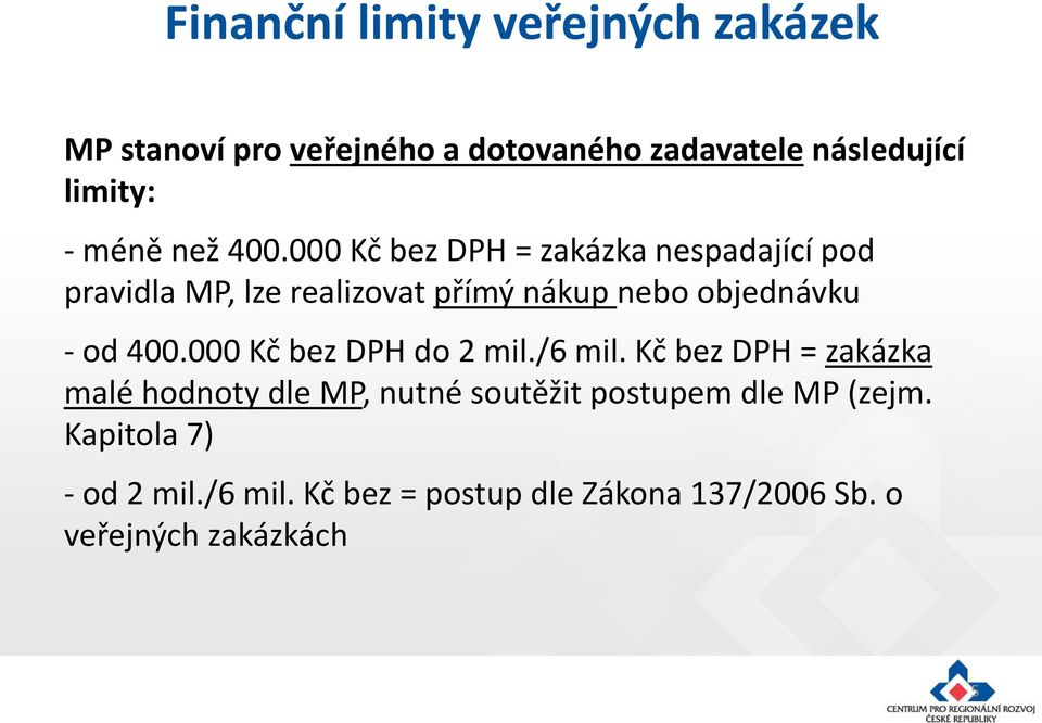 000 Kč bez DPH = zakázka nespadající pod pravidla MP, lze realizovat přímý nákup nebo objednávku - od 400.