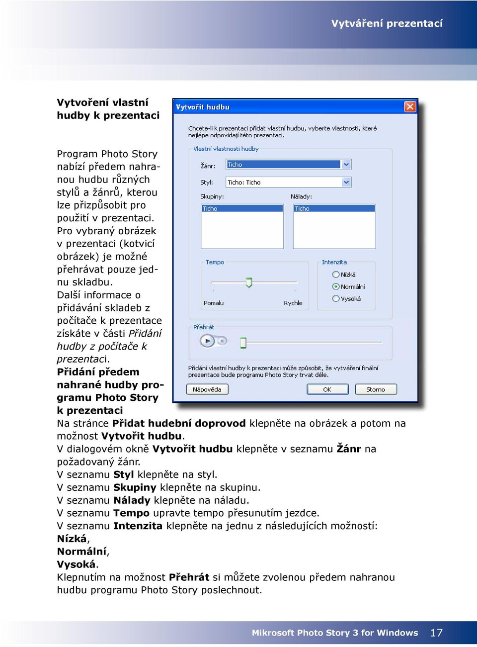 Další informace o přidávání skladeb z počítače k prezentace získáte v části Přidání hudby z počítače k prezentaci.