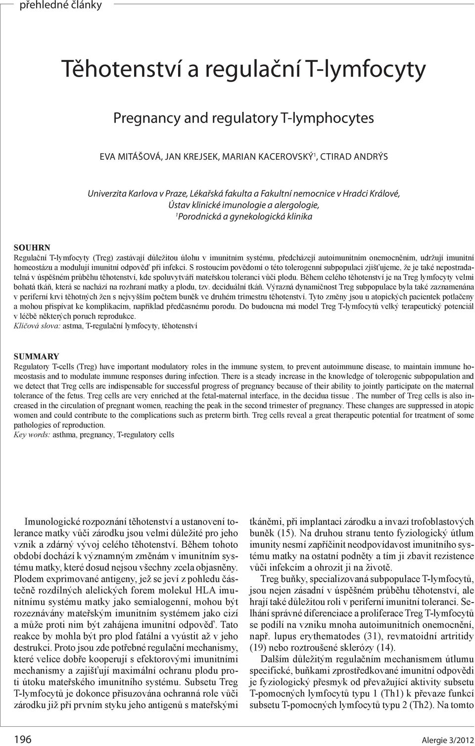 předcházejí autoimunitním onemocněním, udržují imunitní homeostázu a modulují imunitní odpověď při infekci.