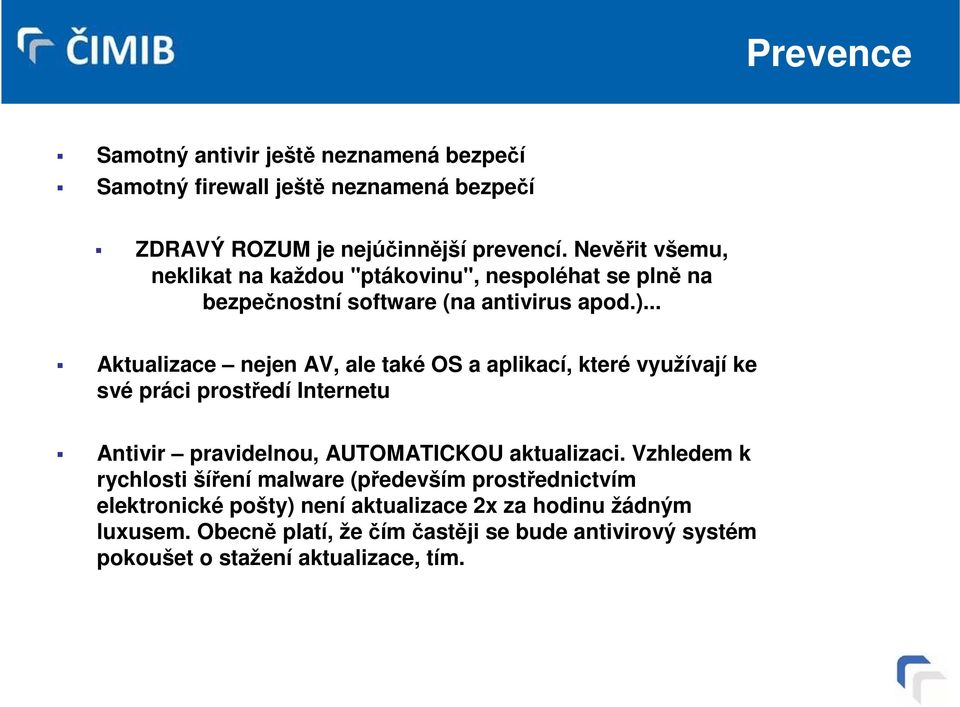 .. Aktualizace nejen AV, ale také OS a aplikací, které využívají ke své práci prostředí Internetu Antivir pravidelnou, AUTOMATICKOU aktualizaci.