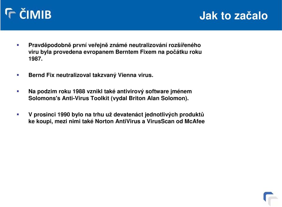 Na podzim roku 1988 vznikl také antivirový software jménem Solomons's Anti-Virus Toolkit (vydal Briton Alan