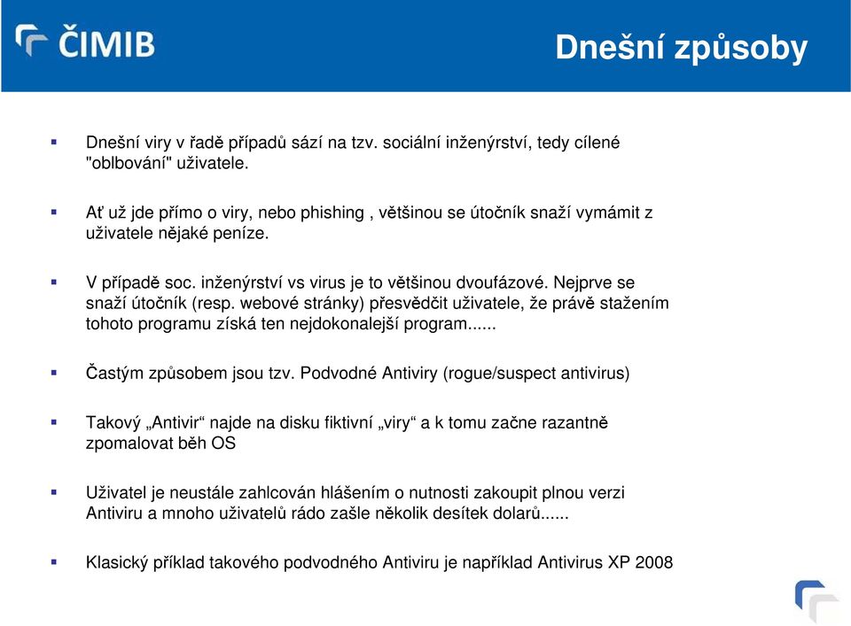 webové stránky) přesvědčit uživatele, že právě stažením tohoto programu získá ten nejdokonalejší program... Častým způsobem jsou tzv.