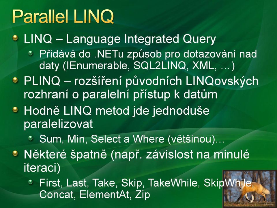 LINQovských rozhraní o paralelní přístup k datům Hodně LINQ metod jde jednoduše paralelizovat