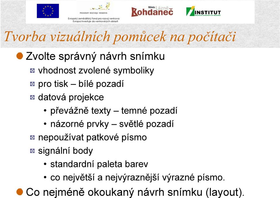 prvky světlé pozadí nepoužívat patkové písmo signální body standardní paleta barev