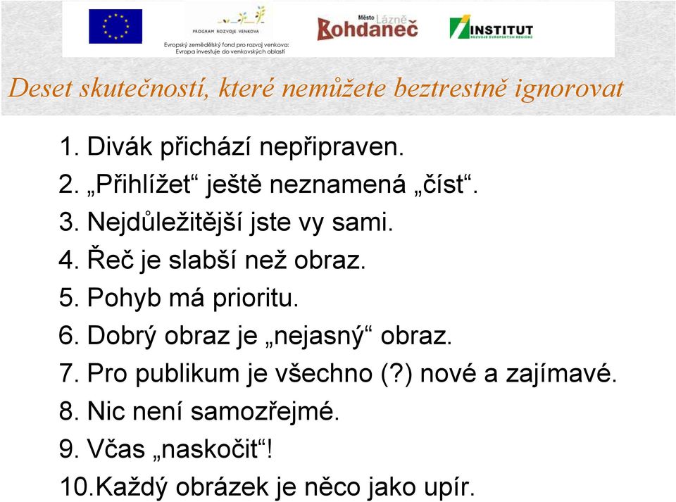 5. Pohyb má prioritu. 6. Dobrý obraz je nejasný obraz. 7. Pro publikum je všechno (?