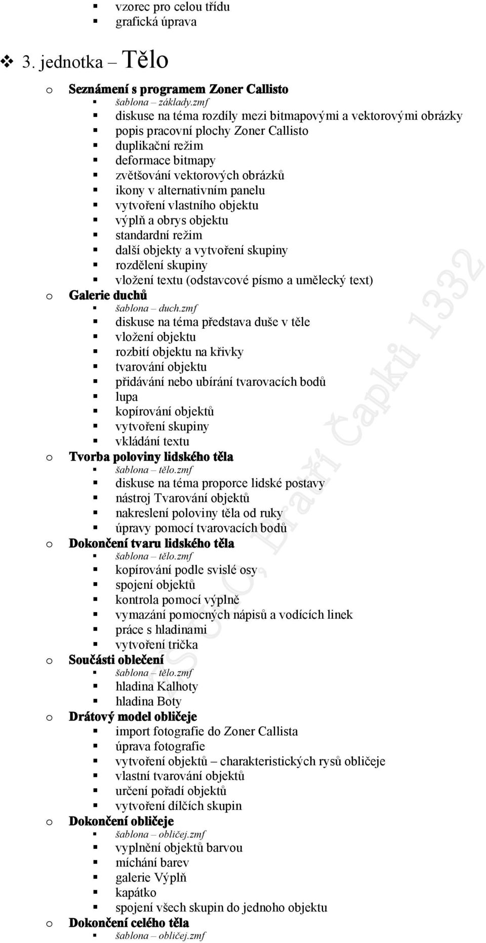 vlastníh bjektu výplň a brys bjektu standardní režim další bjekty a vytvření skupiny rzdělení skupiny vlžení textu (dstavcvé písm a umělecký text) Galerie duchů šablna duch.