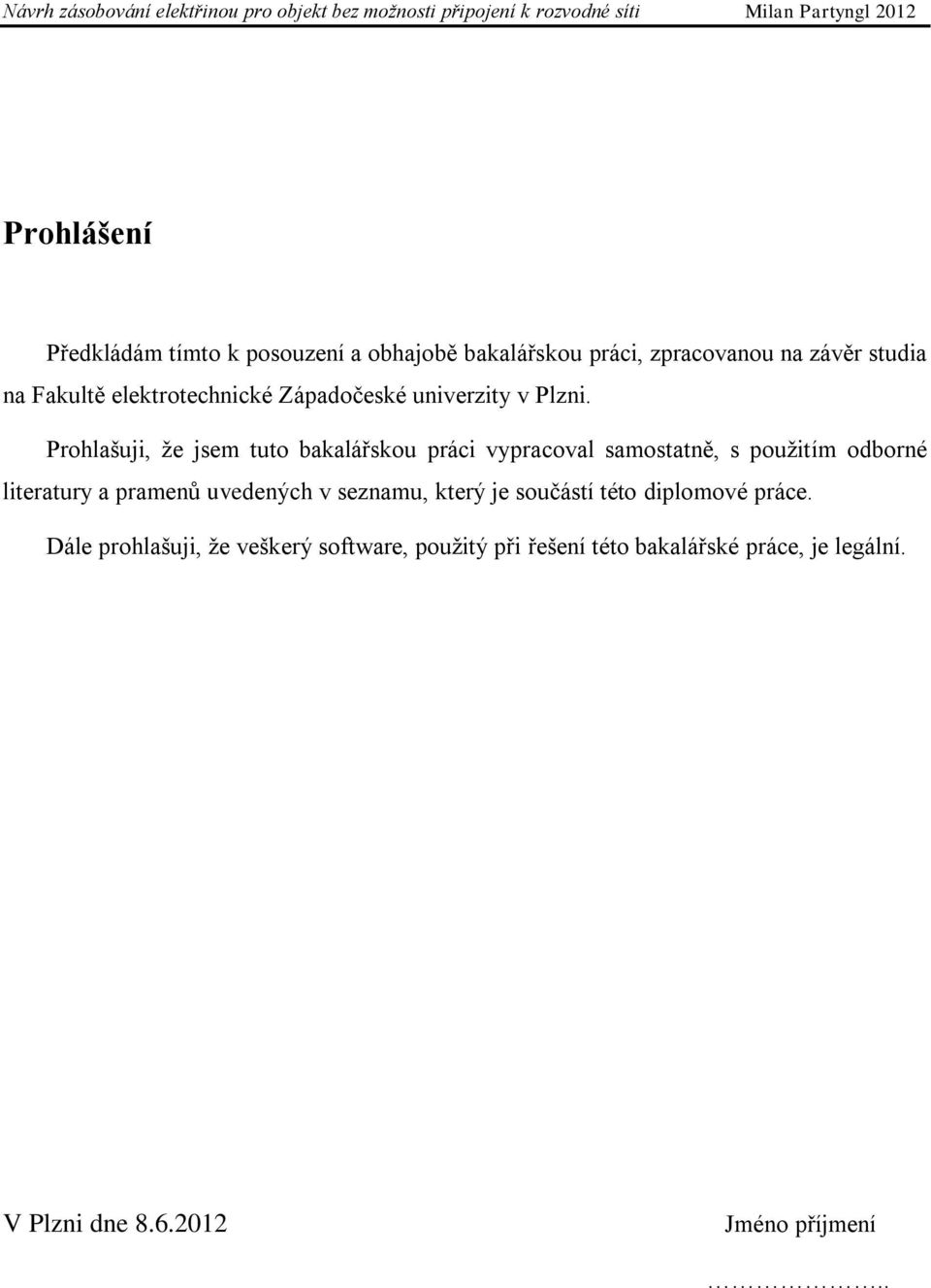 Prohlašuji, že jsem tuto bakalářskou práci vypracoval samostatně, s použitím odborné literatury a pramenů