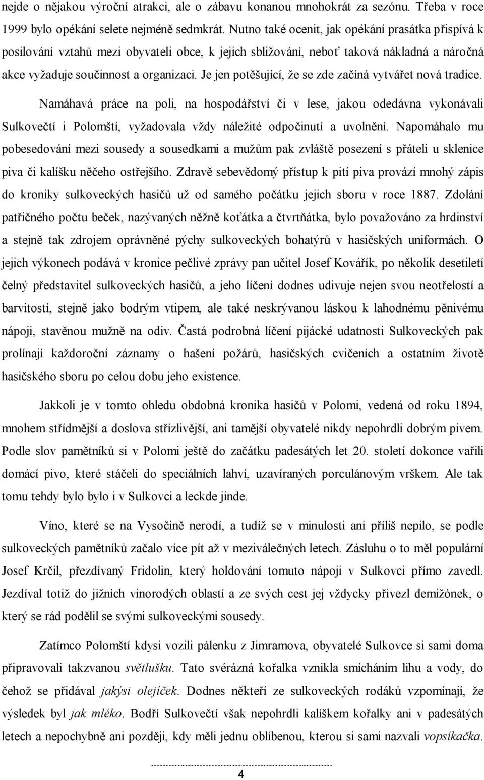 Je jen potěšující, že se zde začíná vytvářet nová tradice.