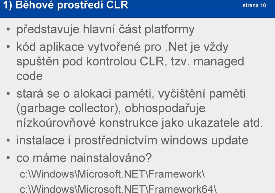 managed code stará se o alokaci paměti, vyčištění paměti (garbage collector), obhospodařuje