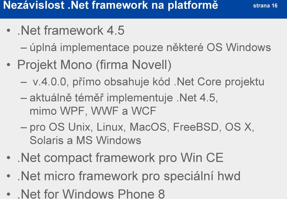 0, přímo obsahuje kód.net Core projektu aktuálně téměř implementuje.net 4.