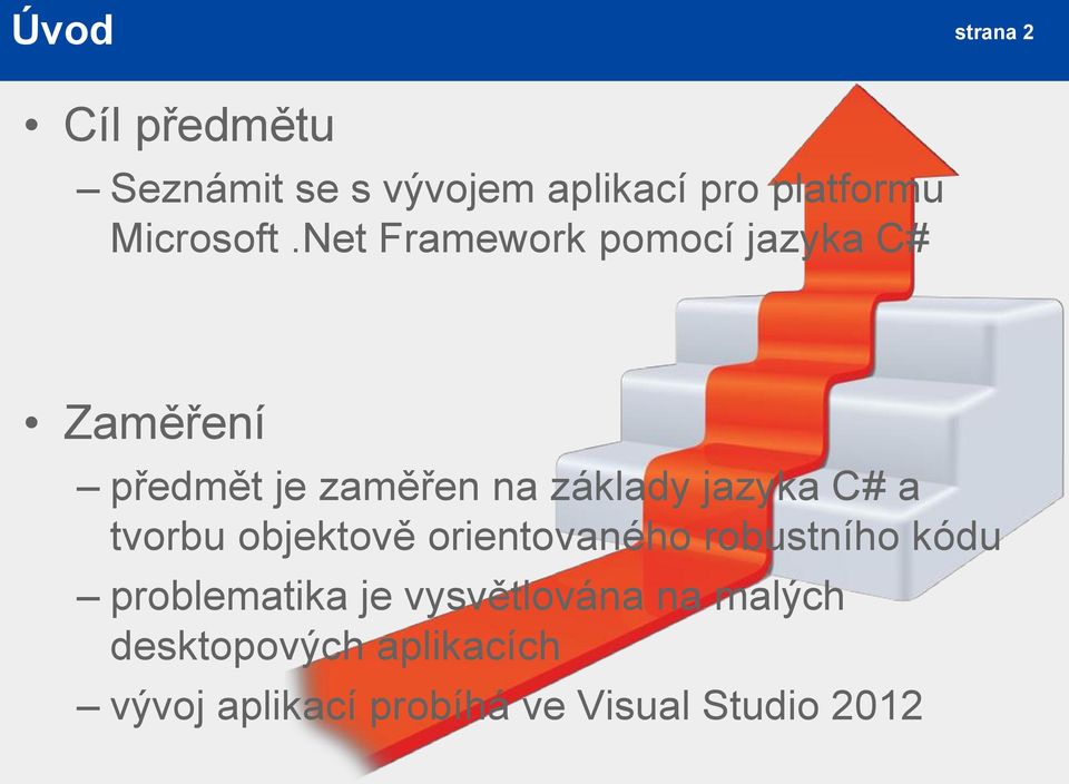 Net Framework pomocí jazyka C# Zaměření předmět je zaměřen na základy jazyka C#