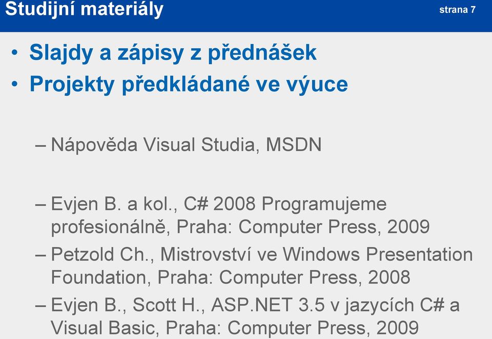 , C# 2008 Programujeme profesionálně, Praha: Computer Press, 2009 Petzold Ch.