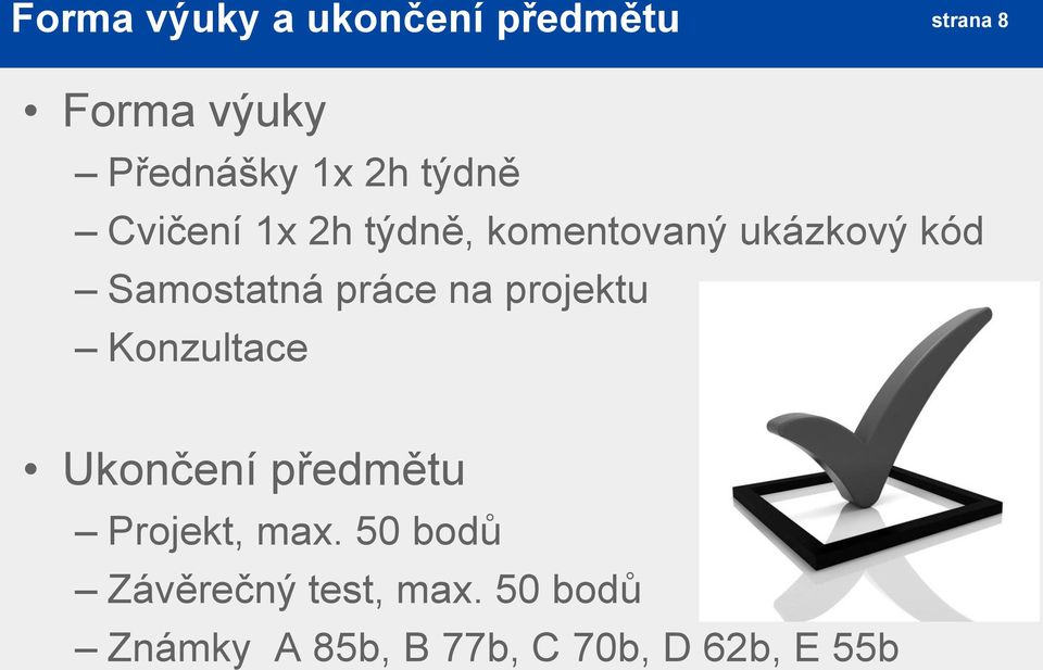 práce na projektu Konzultace Ukončení předmětu Projekt, max.