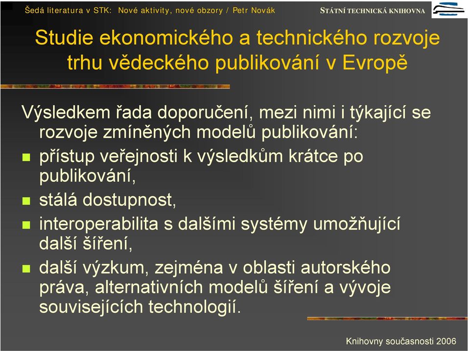 výsledkům krátce po publikování, stálá dostupnost, interoperabilita s dalšími systémy umožňující další