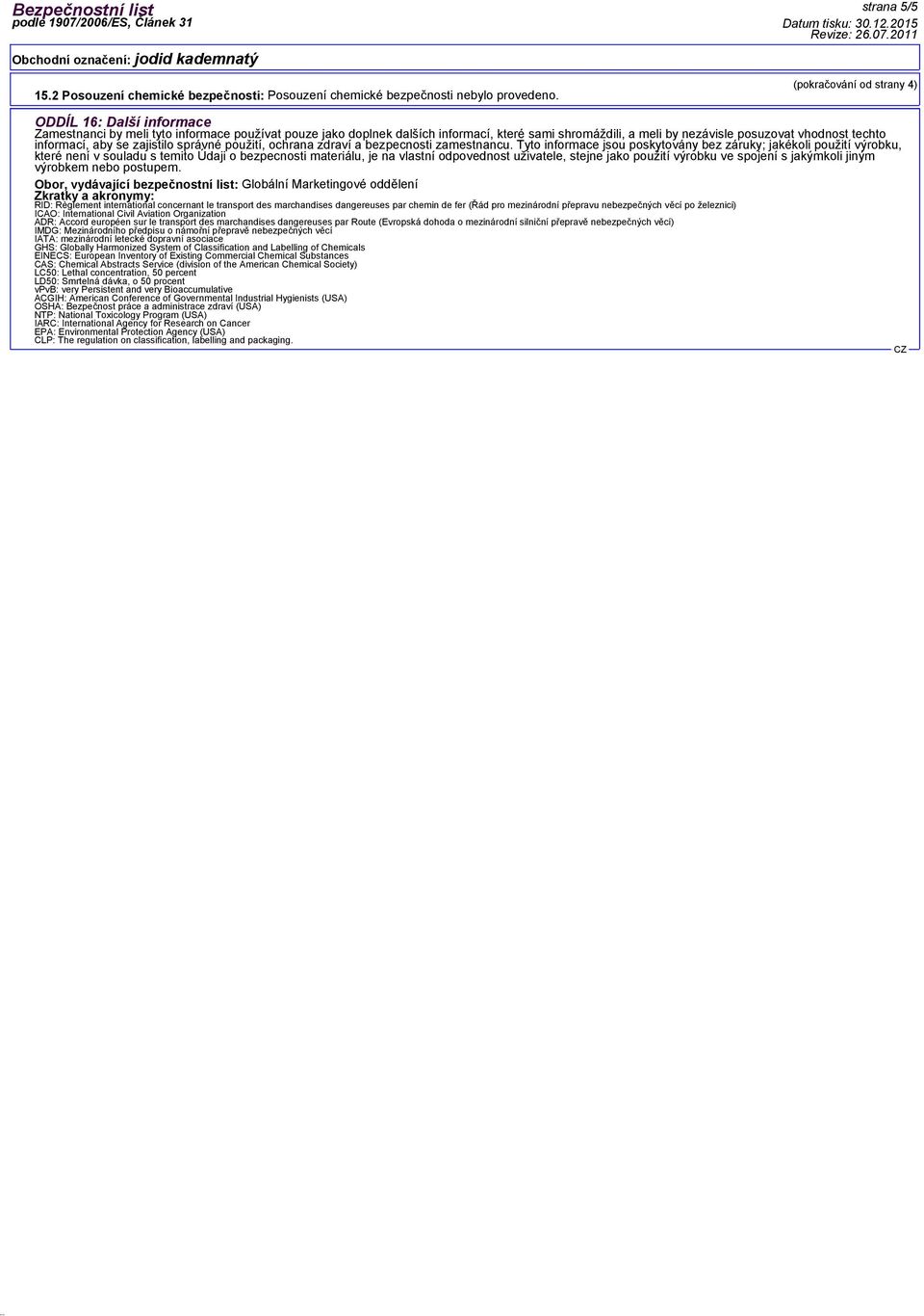 vhodnost techto informací, aby se zajistilo správné použití, ochrana zdraví a bezpecnosti zamestnancu.