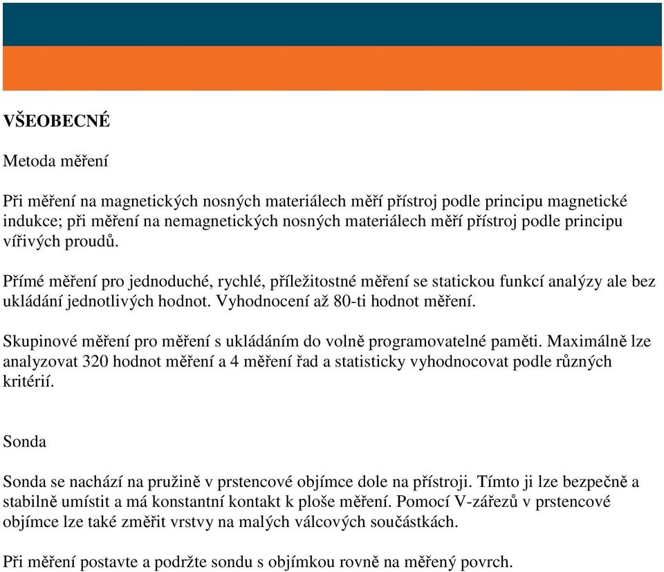 Skupinové měření pro měření s ukládáním do volně programovatelné paměti. Maximálně lze analyzovat 320 hodnot měření a 4 měření řad a statisticky vyhodnocovat podle různých kritérií.