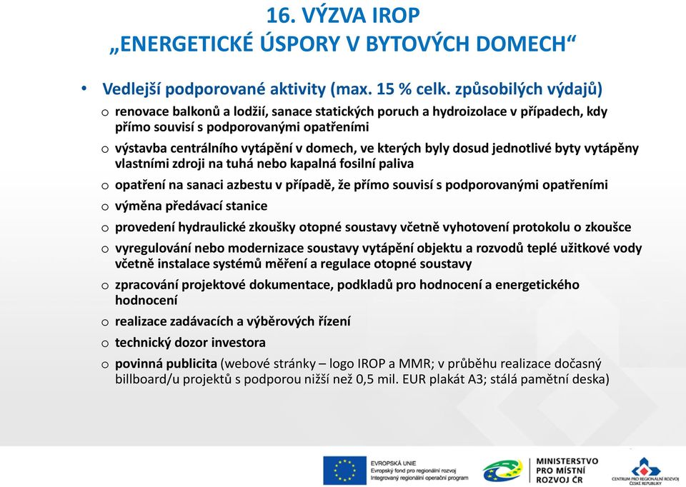 jedntlivé byty vytápěny vlastními zdrji na tuhá neb kapalná fsilní paliva patření na sanaci azbestu v případě, že přím suvisí s pdprvanými patřeními výměna předávací stanice prvedení hydraulické