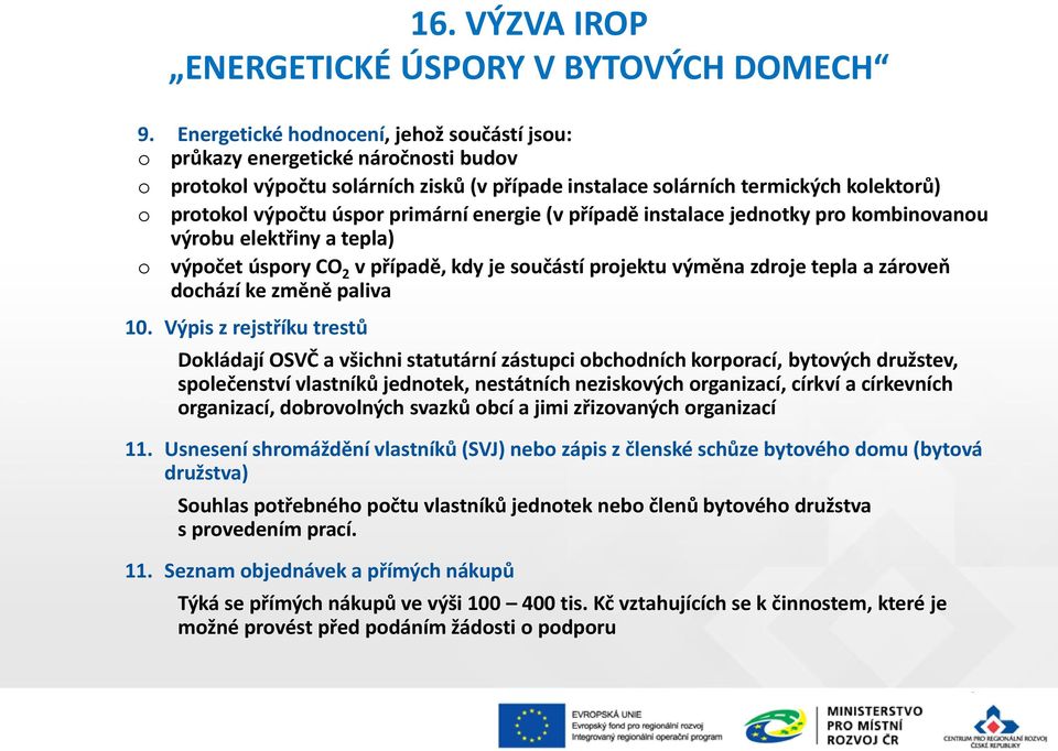 Výpis z rejstříku trestů Dkládají OSVČ a všichni statutární zástupci bchdních krprací, bytvých družstev, splečenství vlastníků jedntek, nestátních neziskvých rganizací, církví a církevních rganizací,