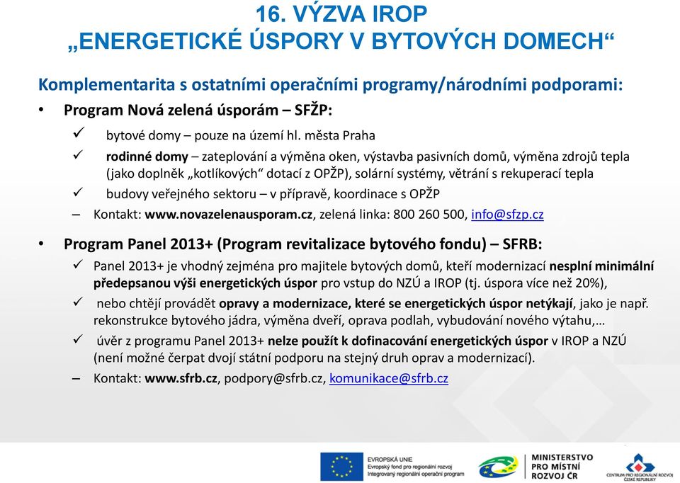 přípravě, krdinace s OPŽP Kntakt: www.nvazelenauspram.cz, zelená linka: 800 260 500, inf@sfzp.