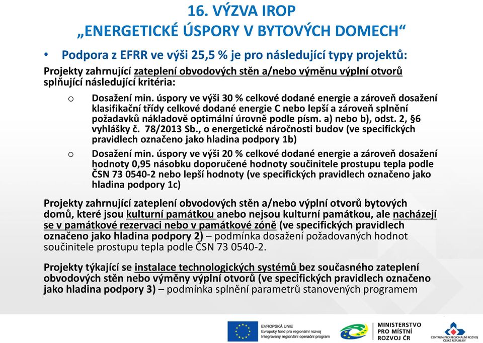 2, 6 vyhlášky č. 78/2013 Sb., energetické nárčnsti budv (ve specifických pravidlech značen jak hladina pdpry 1b) Dsažení min.