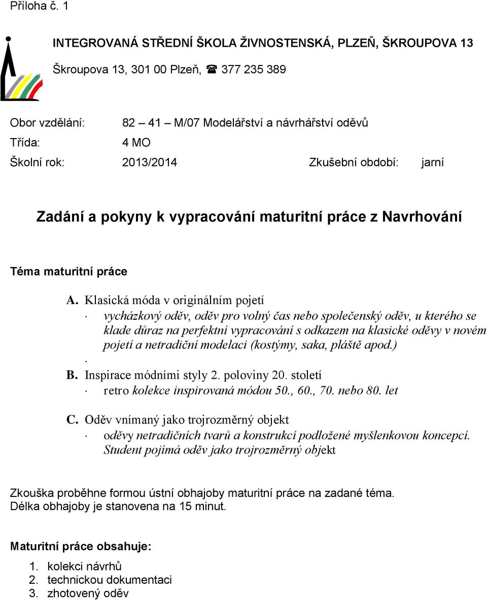 Klasická móda v originálním pojetí vycházkový oděv, oděv pro volný čas nebo společenský oděv, u kterého se klade důraz na perfektní vypracování s odkazem na klasické oděvy v novém pojetí a netradiční