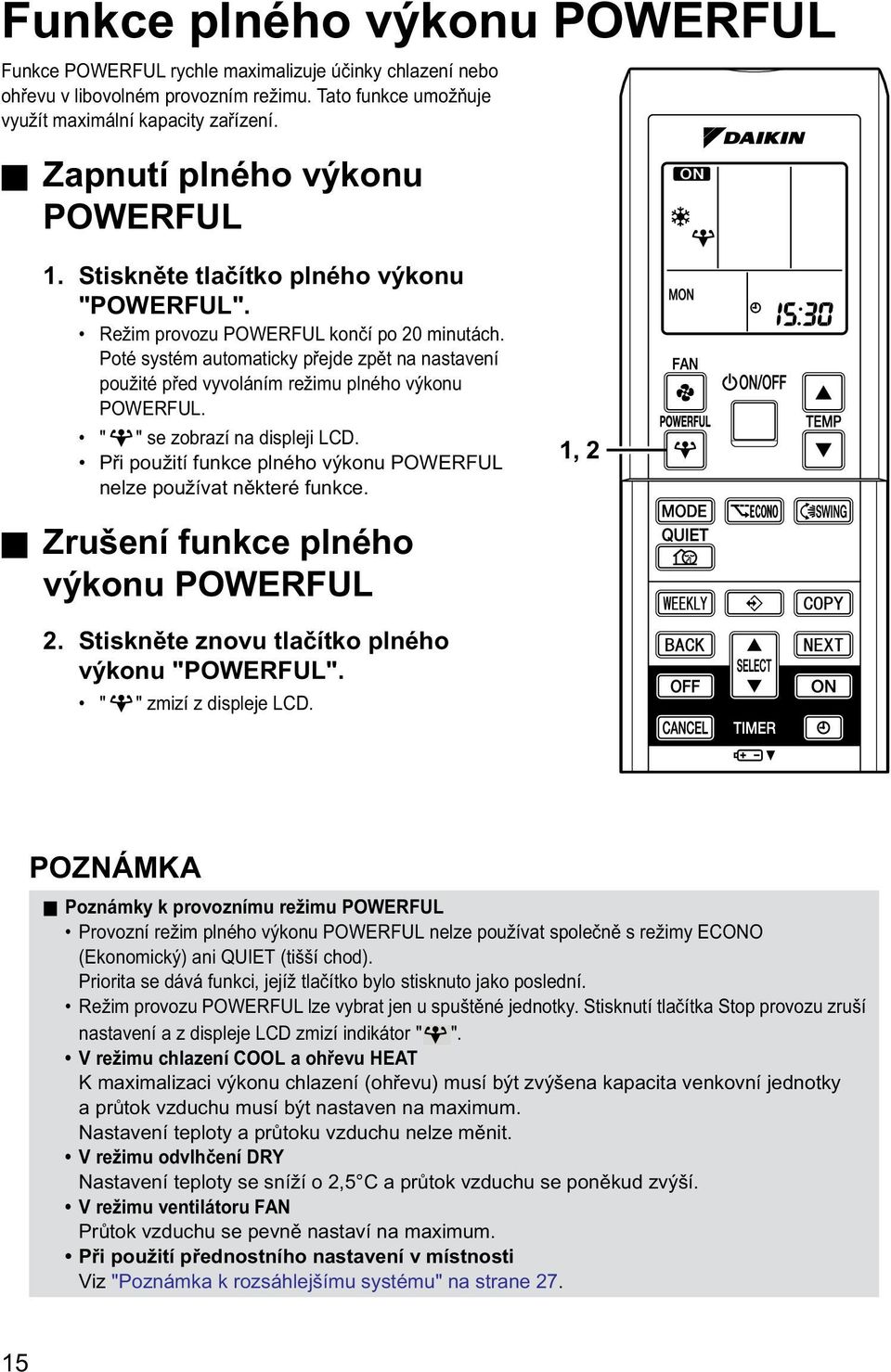 Poté systém automaticky přejde zpět na nastavení použité před vyvoláním režimu plného výkonu POWERFUL. " " se zobrazí na displeji LCD.