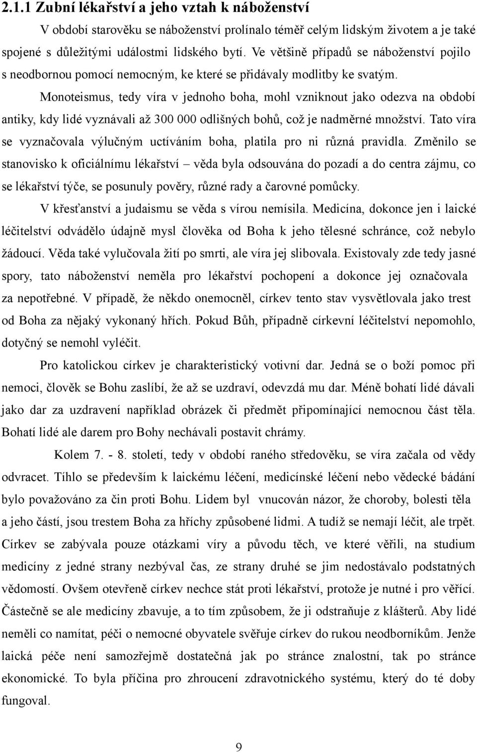 Monoteismus, tedy víra v jednoho boha, mohl vzniknout jako odezva na období antiky, kdy lidé vyznávali až 300 000 odlišných bohů, což je nadměrné množství.