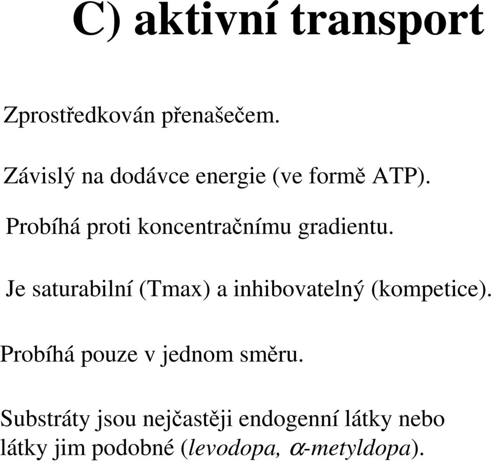 Probíhá proti koncentračnímu gradientu.