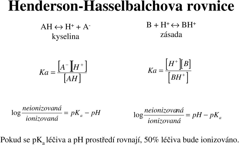 neionizovaná ionizovaná = pk a ph log neionizovaná ionizovaná = ph