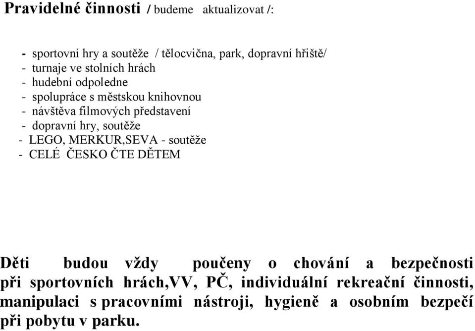 soutěže - LEGO, MERKUR,SEVA - soutěže - CELÉ ČESKO ČTE DĚTEM Děti budou vždy poučeny o chování a bezpečnosti při