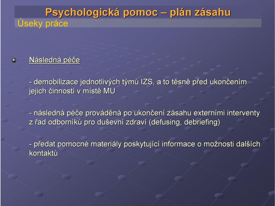 prováděná po ukončen ení zásahu externími interventy z řad odborníků pro duševn evní zdraví